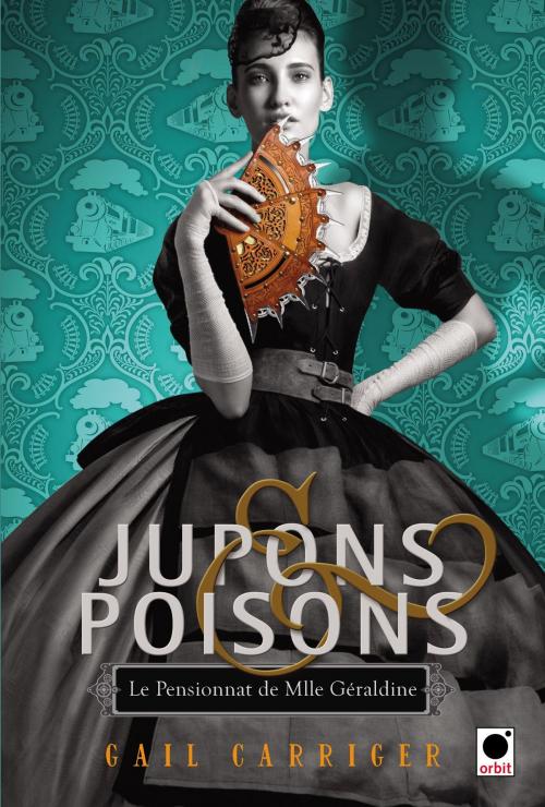 Cover of the book Jupons & poisons (Le Pensionnat de Mlle Géraldine***) by Gail Carriger, Calmann-Lévy