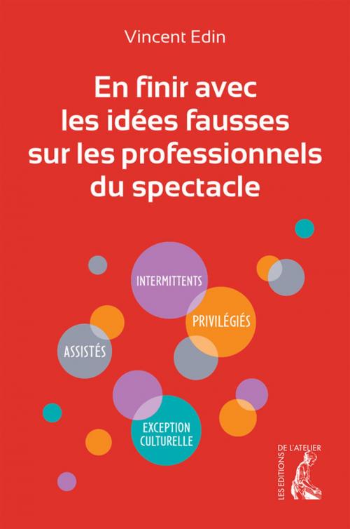 Cover of the book En finir avec les idées fausses sur les professionnels du spectacle by Vincent Edin, Éditions de l'Atelier