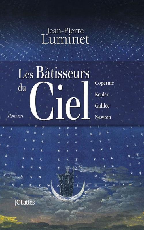 Cover of the book Les bâtisseurs du ciel (Intégrale) by Jean-Pierre Luminet, JC Lattès