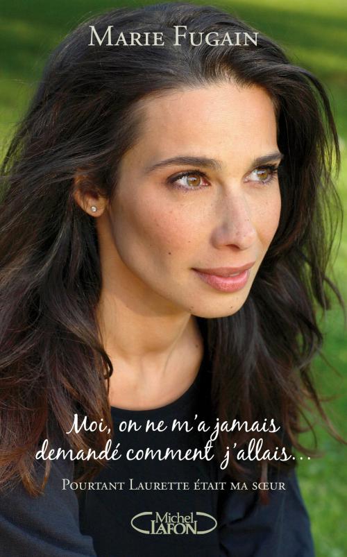 Cover of the book Moi, on ne m'a jamais demandé comment j'allais by Marie Fugain, Michel Lafon