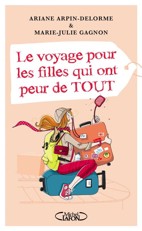 Cover of the book Le voyage pour les filles qui ont peur de tout by Ariane Arpin-delorme, Marie-julie Gagnon, Michel Lafon