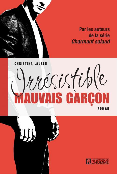 Cover of the book Irrésistible mauvais garçon by Christina Lauren, Les Éditions de l’Homme