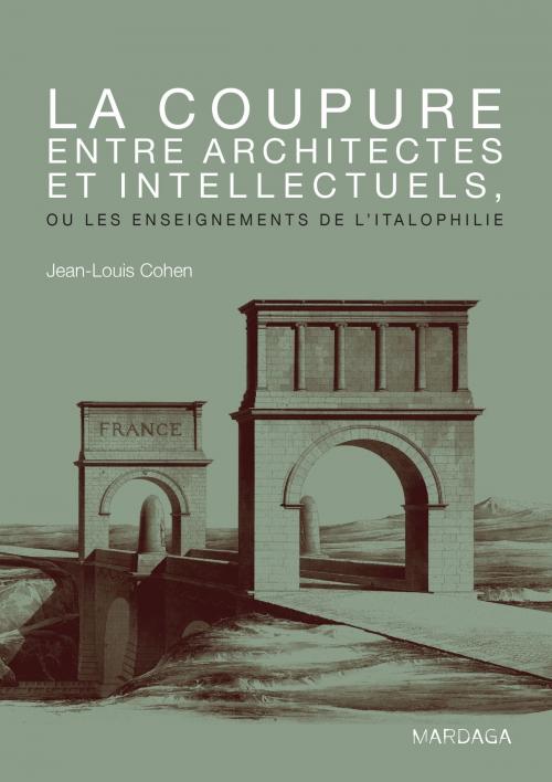 Cover of the book La coupure entre architectes et intellectuels, ou les enseignements de l'Italophilie by Jean-Louis Cohen, Mardaga