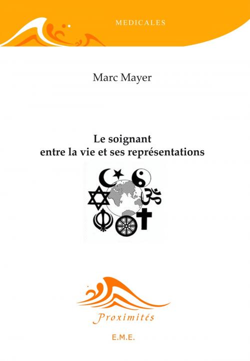 Cover of the book Le soignant. Entre la vie et ses représentations by Marc Mayer, EME éditions