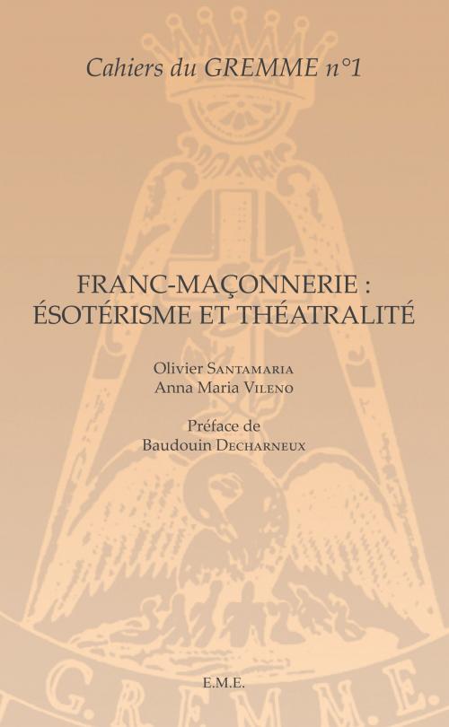 Cover of the book Franc-maçonnerie : Ésotérisme et Théâtralité by Olivier Santamaria, Anna Maria Vileno, EME éditions