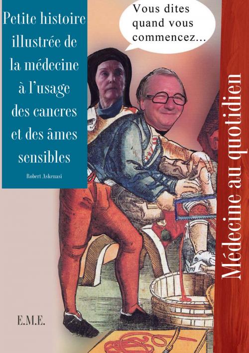 Cover of the book Petite histoire illustrée de la médecine à l'usage des cancres et des âmes sensibles by Robert Askenasi, EME éditions