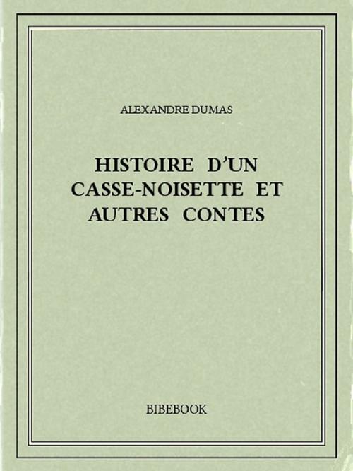 Cover of the book Histoire d'un casse-noisette et autres contes by Alexandre Dumas, Bibebook