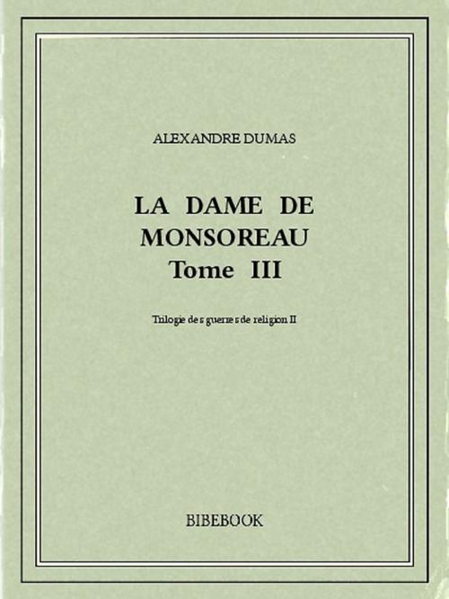 Cover of the book La dame de Monsoreau III by Alexandre Dumas, Bibebook