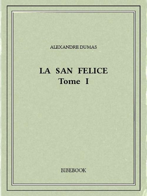 Cover of the book La San Felice I by Alexandre Dumas, Bibebook