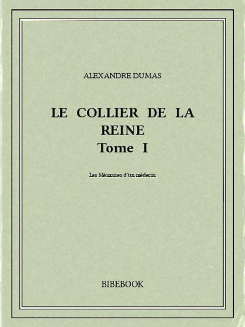 Cover of the book Le collier de la reine I by Alexandre Dumas, Bibebook