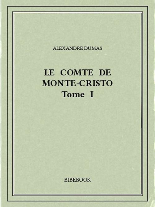 Cover of the book Le comte de Monte-Cristo I by Alexandre Dumas, Bibebook