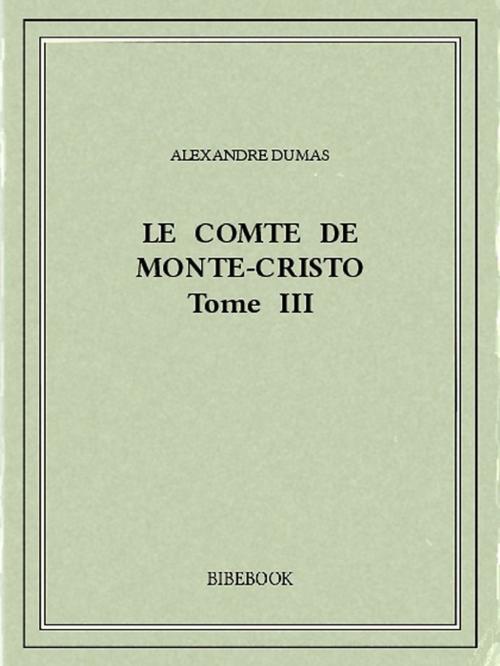 Cover of the book Le comte de Monte-Cristo III by Alexandre Dumas, Bibebook