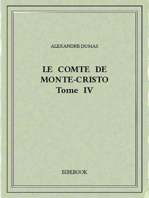 Cover of the book Le comte de Monte-Cristo IV by Alexandre Dumas, Bibebook