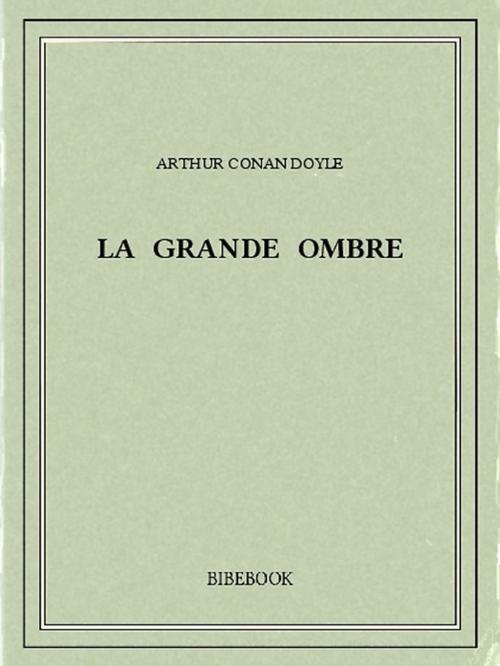 Cover of the book La grande Ombre by Arthur Conan Doyle, Bibebook