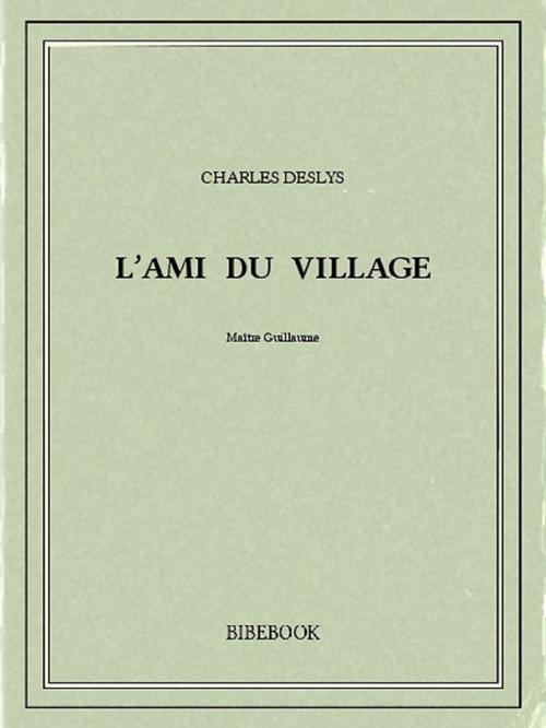 Cover of the book L'ami du village by Charles Deslys, Bibebook