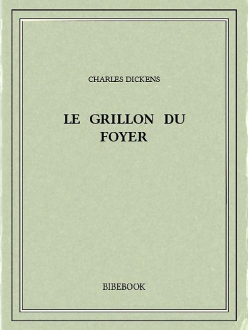 Cover of the book Le Grillon du Foyer by Charles Dickens, Bibebook
