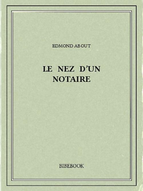 Cover of the book Le nez d'un notaire by Edmond About, Bibebook