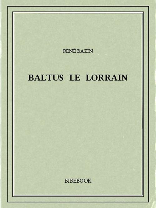 Cover of the book Baltus le Lorrain by René Bazin, Bibebook
