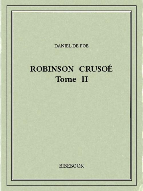 Cover of the book Robinson Crusoé II by Daniel de Foe, Bibebook
