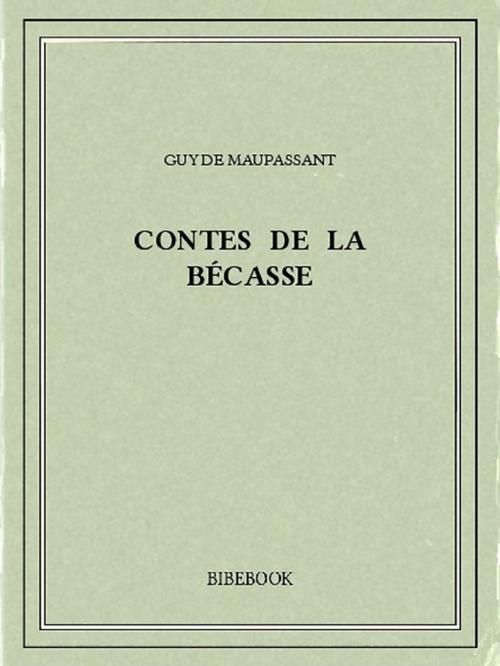 Cover of the book Contes de la bécasse by Guy de Maupassant, Bibebook