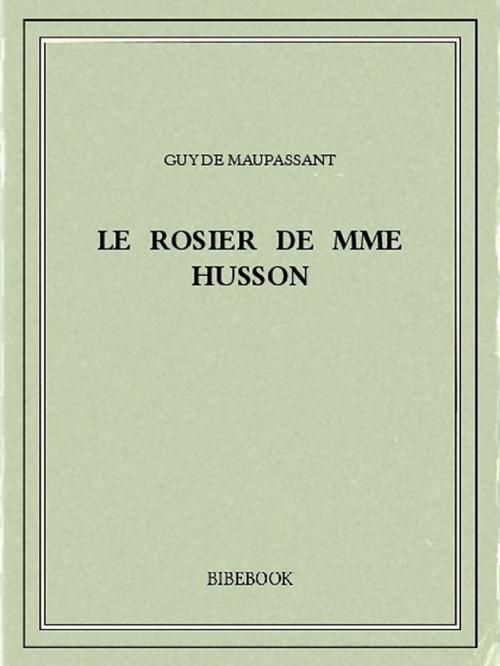 Cover of the book Le rosier de Mme Husson by Guy de Maupassant, Bibebook