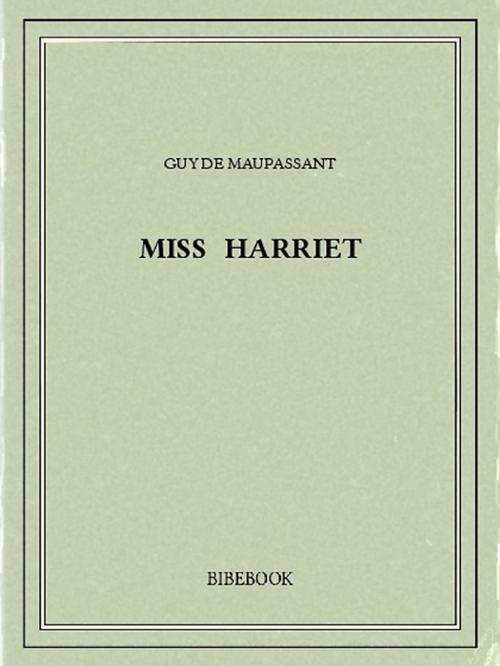 Cover of the book Miss Harriet by Guy de Maupassant, Bibebook