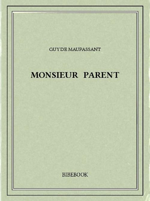 Cover of the book Monsieur Parent by Guy de Maupassant, Bibebook