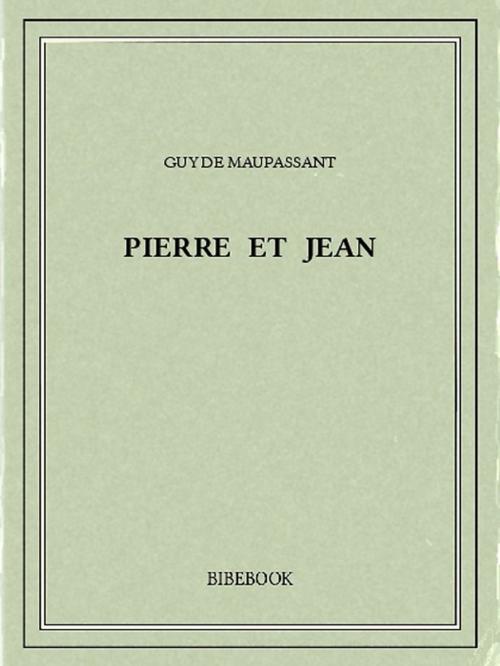 Cover of the book Pierre et Jean by Guy de Maupassant, Bibebook