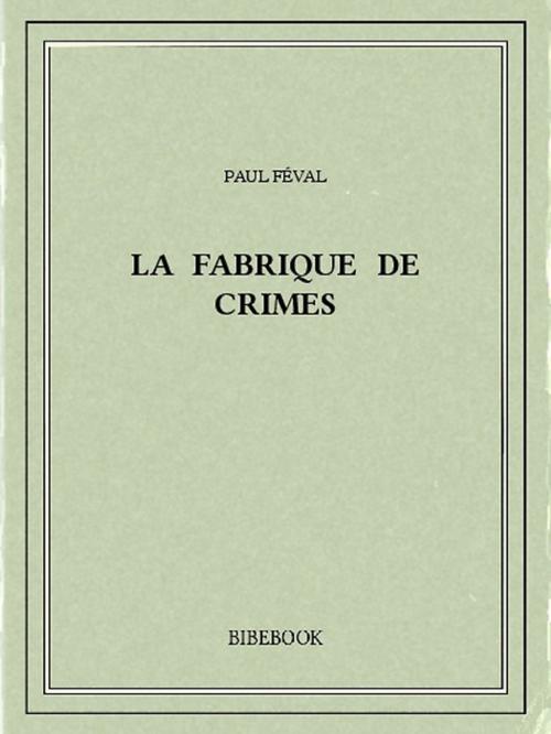 Cover of the book La fabrique de crimes by Paul Féval, Bibebook