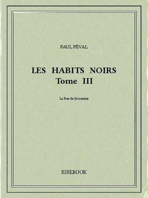 Cover of the book Les Habits Noirs III by Paul Féval, Bibebook