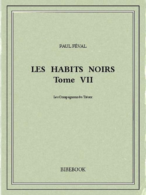 Cover of the book Les Habits Noirs VII by Paul Féval, Bibebook