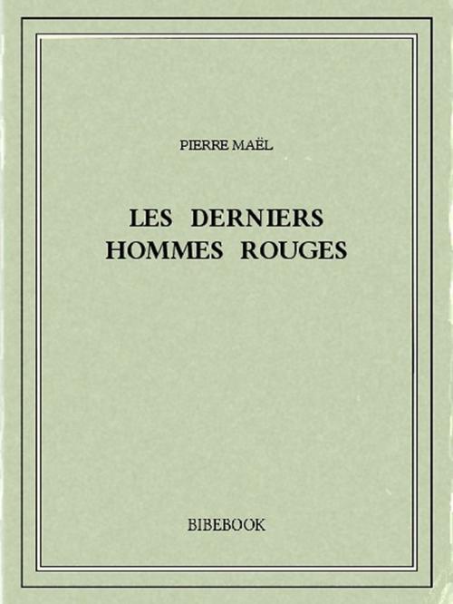 Cover of the book Les derniers hommes rouges by Pierre Maël, Bibebook