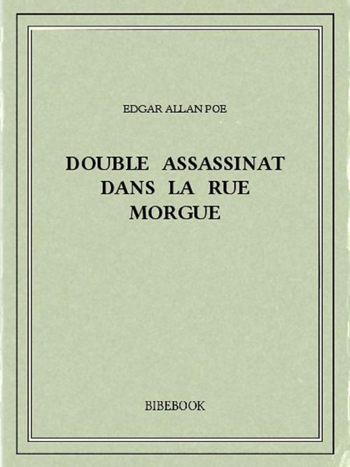 Cover of the book Double assassinat dans la rue Morgue by Edgar Allan Poe, Bibebook