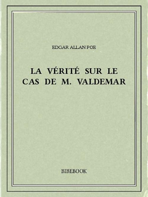 Cover of the book La vérité sur le cas de M. Valdemar by Edgar Allan Poe, Bibebook