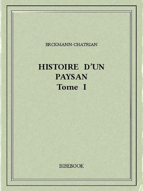 Cover of the book Histoire d'un paysan I by Erckmann-Chatrian, Bibebook