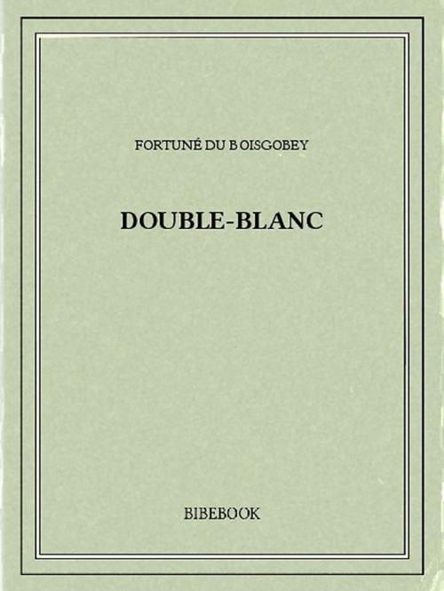 Cover of the book Double-Blanc by Fortuné du Boisgobey, Bibebook