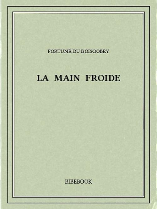Cover of the book La main froide by Fortuné du Boisgobey, Bibebook