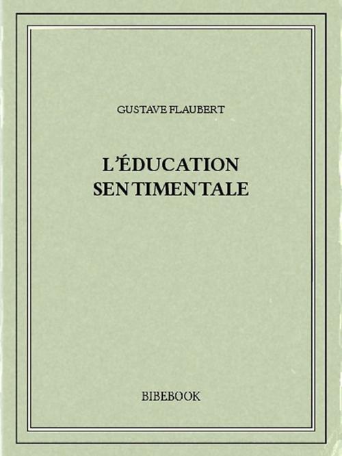 Cover of the book L'éducation sentimentale by Gustave Flaubert, Bibebook
