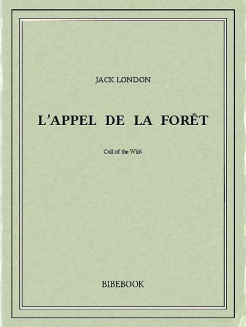Cover of the book L'appel de la forêt by Jack London, Bibebook