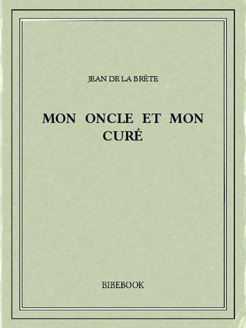 Cover of the book Mon oncle et mon curé by Jean de la Brète, Bibebook