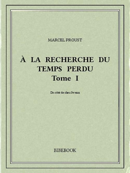Cover of the book À la recherche du temps perdu I by Marcel Proust, Bibebook