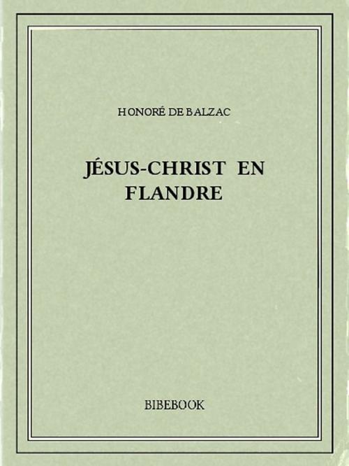 Cover of the book Jésus-Christ en Flandre by Honoré de Balzac, Bibebook