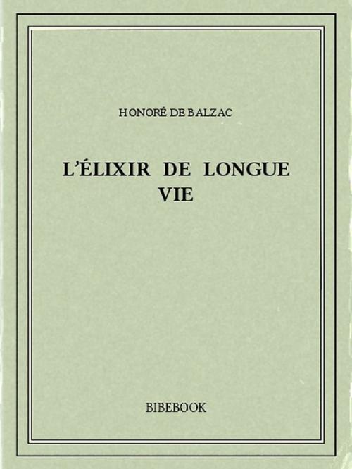 Cover of the book L'élixir de longue vie by Honoré de Balzac, Bibebook