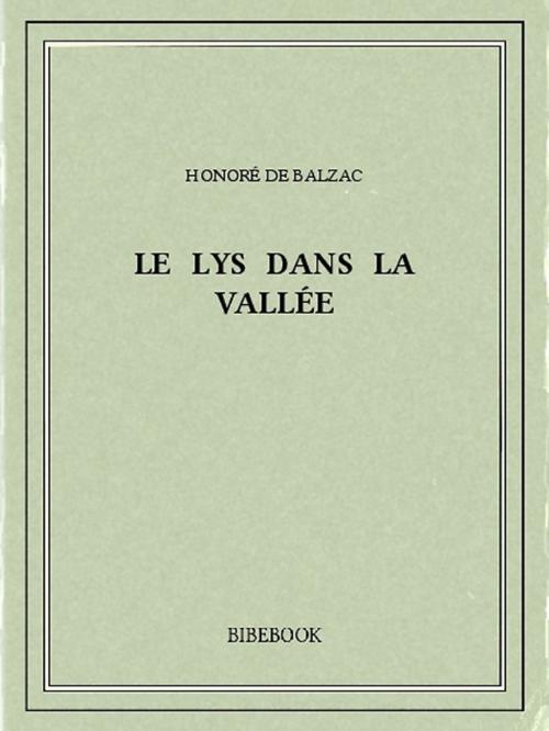 Cover of the book Le lys dans la vallée by Honoré de Balzac, Bibebook