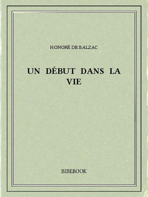Cover of the book Un début dans la vie by Honoré de Balzac, Bibebook