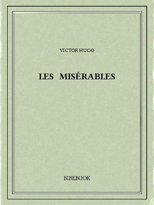 Cover of the book Les Misérables by Victor Hugo, Bibebook