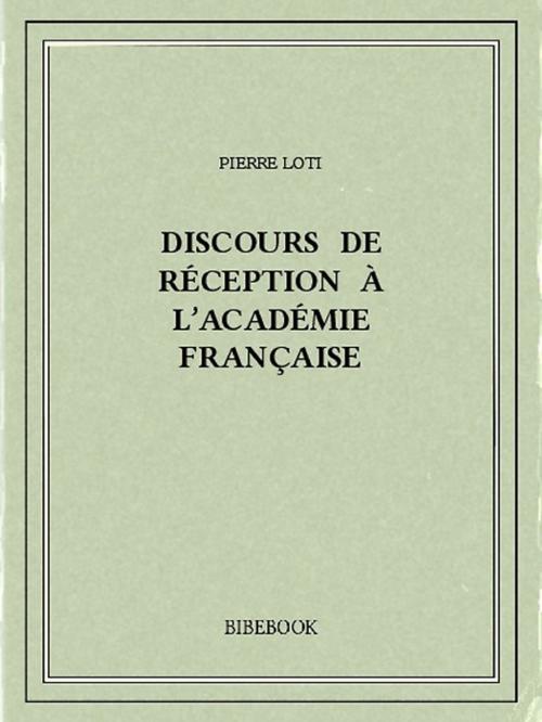 Cover of the book Discours de réception à l'Académie française by Pierre Loti, Bibebook