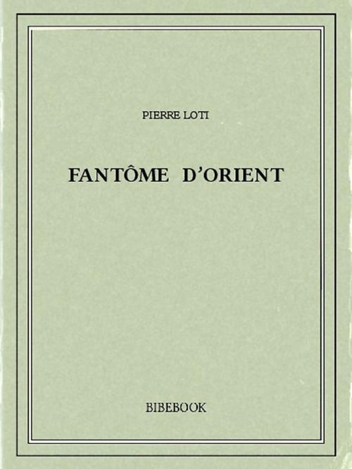 Cover of the book Fantôme d'Orient by Pierre Loti, Bibebook