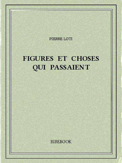 Cover of the book Figures et choses qui passaient by Pierre Loti, Bibebook