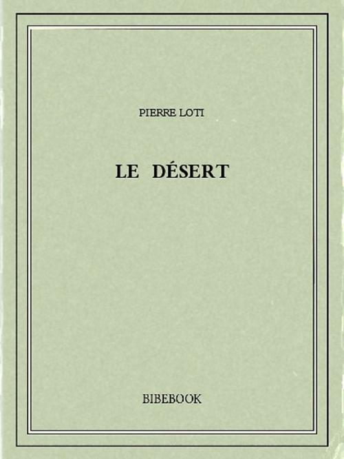 Cover of the book Le désert by Pierre Loti, Bibebook